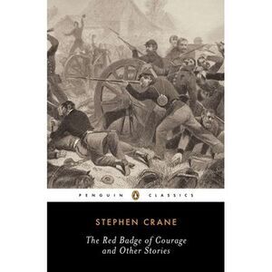 The Red Badge of Courage and Other Stories -- Stephen Crane